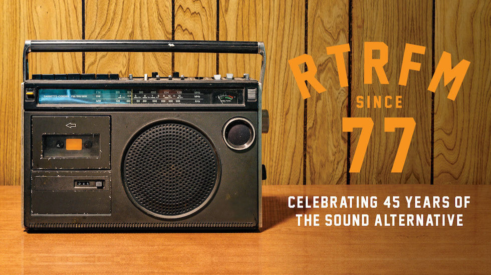 RTRFM’S SINCE ’77 Celebrating 45 years